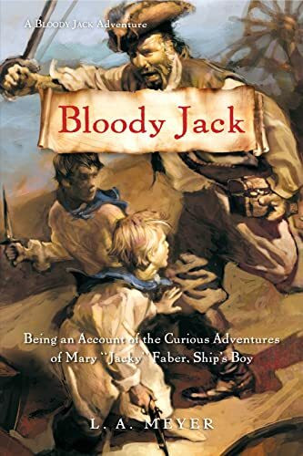 Bloody Jack: Being an Account of the Curious Adventures of Mary "Jacky" Faber, Ship's Boy (Bloody Jack Adventures): Being an Account of the Curious ... Thrilling YA Adventure of Secrets and Pirates
