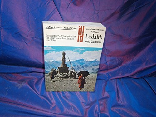 DuMont Kunst-Reiseführer. Ladakh und Zanskar: Lamaistische Klosterkultur im Land zwischen Indien und Tibet