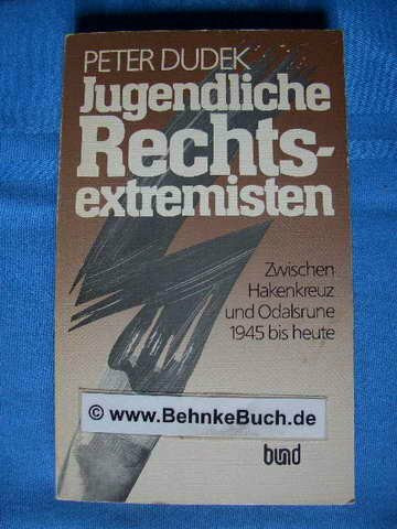 Jugendliche Rechtsextremisten. Zwischen Hakenkreuz und Odalsrune 1945 bis heute