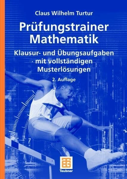 Prüfungstrainer Mathematik: Klausur- und Übungsaufgaben mit vollständigen Musterlösungen