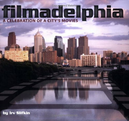 Filmadelphia: A Celebration of a City's Movies