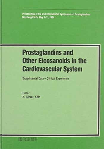 Prostaglandins and other Eicosanoids in the Cardiovascular System: Experimental Data - Clinical Experience.: Experimental Data - Clinical Experience. ... Nürnberg-Fürth, May 1984: Proceedings