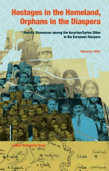 Hostages in the Homeland, Orphans in the Diaspora: Identity Discourses Among the Assyrian/Syriac Elites in the European Diaspora (LUP Dissertaties)