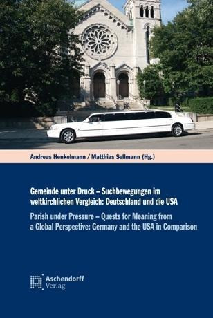 Gemeinde unter Druck - Suchbewegungen im weltkirchlichen Vergleich: Deutschland und die USA