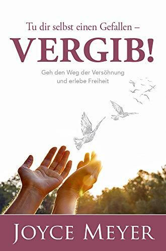 Tu dir selbst einen Gefallen - vergib!: Lerne dein Leben durch Vergebung in den Griff zu bekommen