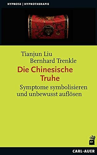 Die Chinesische Truhe: Symptome symbolisieren und unbewusst auflösen (Hypnose und Hypnotherapie)