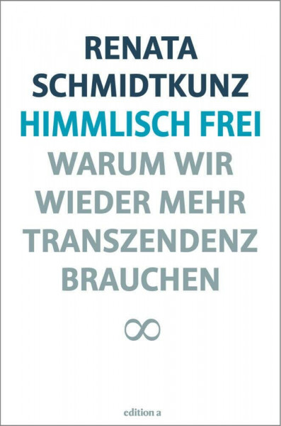 Himmlisch frei: Warum wir wieder mehr Transzendenz brauchen
