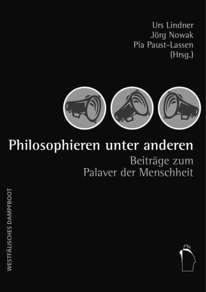 Philosophieren unter anderen: Beiträge zum Palaver der Menschheit: Beiträge zum Palaver der Menschheit. Frieder Otto Wolf zum 65. Geburtstag