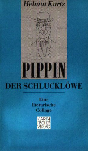 PIPPIN DER SCHLUCKLÖWE. Eine literarische Collage.