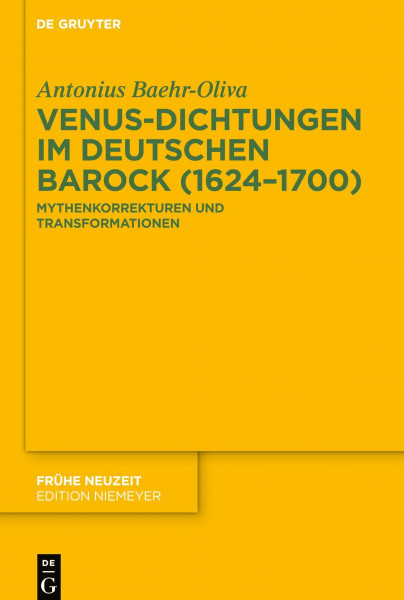 Venus-Dichtungen im deutschen Barock (1624–1700): Mythenkorrekturen und Transformationen (Frühe Neuzeit, 236, Band 236)