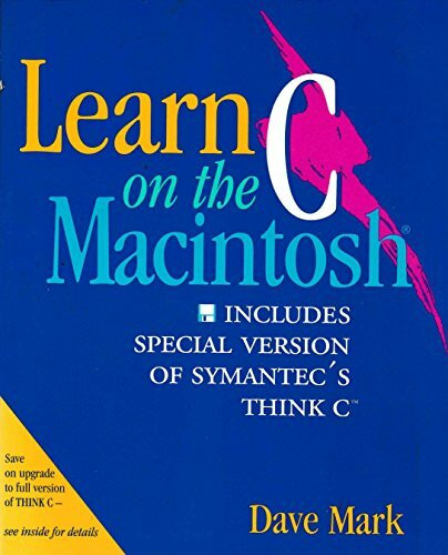 Learn C on the Macintosh: Includes Special Version of Symantec's Think/Disk: Includes a Special Version of Symantec's THINK C.