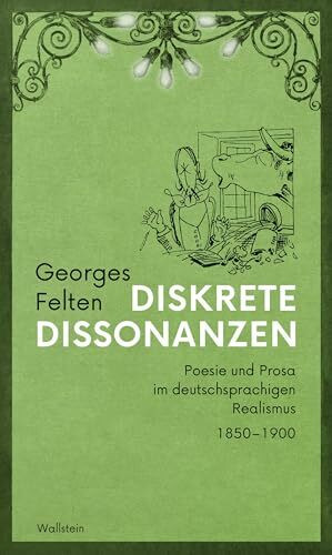 Diskrete Dissonanzen: Poesie und Prosa im deutschsprachigen Realismus 1850–1900