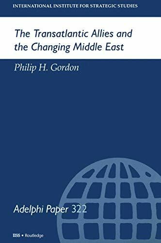 The Transatlantic Allies and the Changing Middle East (International Institute for Strategic Studies, 322: Adelphi Papers, Band 322)