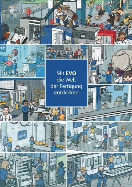 Mit EVO die Welt der Fertigung entdecken: Wimmelbuch, mit welchem die Kinder, zusammen mit Eltern und Großeltern, von der Vielfalt der Fertigung begeistert werden können