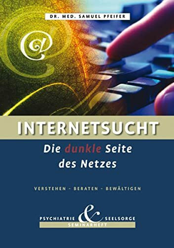 Internetsucht - Die dunkle Seite des Netzes - Verstehen, Beraten, Bewältigen: Seminarheft Psyc...