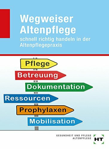 Wegweiser Altenpflege: schnell richtig handeln in der Altenpflegepraxis