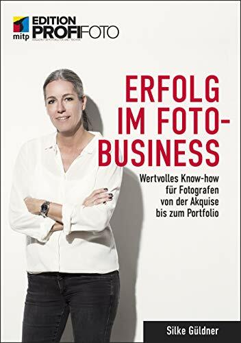 Erfolg im Foto-Business: Wertvolles Know-how für Fotografen von der Akquise bis zum Portfolio (mitp Edition ProfiFoto) Erfolg im Foto-Business: Wertvolles Know-how für Fotografen von der Akquise bis zum Portfolio (mitp Edition ProfiFoto)