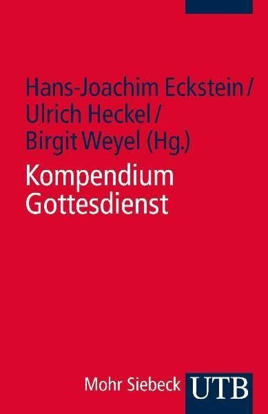 Kompendium Gottesdienst: Der evangelische Gottesdienst in Geschichte und Gegenwart