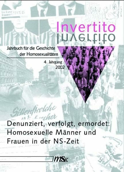 Invertito. Jahrbuch für die Geschichte der Homosexualitäten: 4. Jahrgang: Denunziert, verfolgt, ermordet - Homosexuelle Männer und Frauen in der Nazizeit