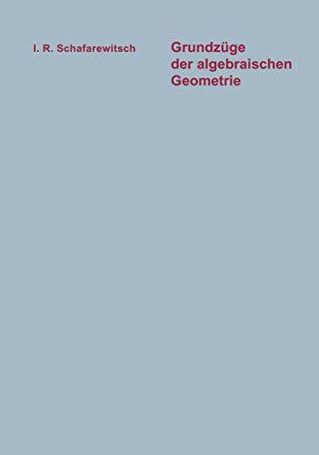Grundzüge der algebraischen Geometrie (Logik und Grundlagen der Mathematik, 12, Band 12)