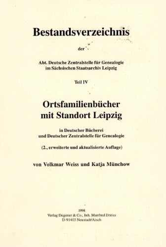 Bestandsverzeichnis der Deutschen Zentralstelle für Genealogie Leipzig / Ortsfamilienbücher mit Standort Leipzig in Deutscher Bücherei und Deutscher ... für Genealogie (Genealogische Informationen)