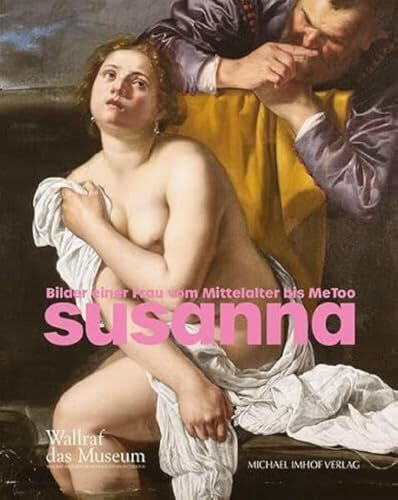 Susanna – Bilder einer Frau vom Mittelalter bis MeToo