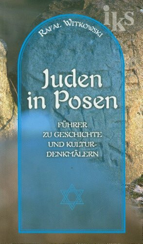 Żydzi w Poznaniu Juden in Posen Krótki przewodnik po historii i zabytkach: wersja niemiecka