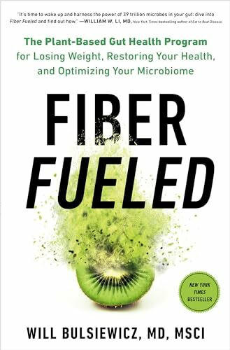 Fiber Fueled: The Plant-Based Gut Health Program for Losing Weight, Restoring Your Health, and...