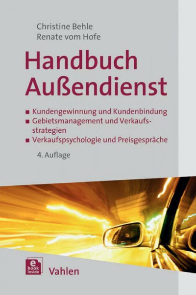Handbuch Außendienst: Kundengewinnung und Kundenbindung, Gebietsmanagement und Verkaufsstrategien, Verkaufspsychologie und Preisgespräche