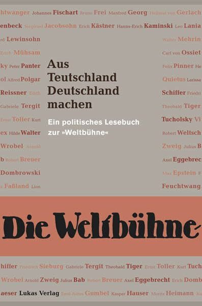 Aus Teutschland Deutschland machen: Ein politisches Lesebuch zur "Weltbühne"