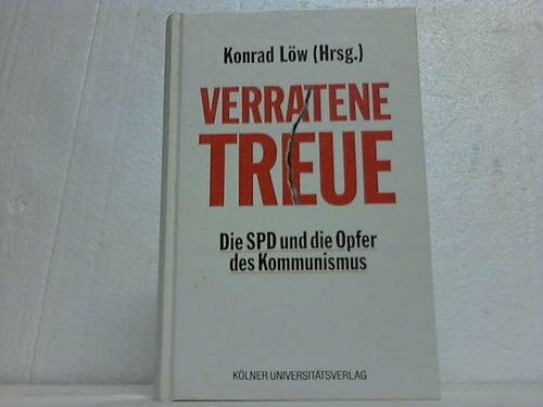 Verratene Treue. Die SPD und die Opfer des Kommunismus