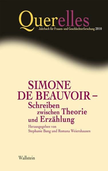 Querelles. Jahrbuch für Frauen- und Geschlechterforschung: Querelles 15/2010. Simone de Beauvoir - Schreiben zwischen Theorie und Erzählung
