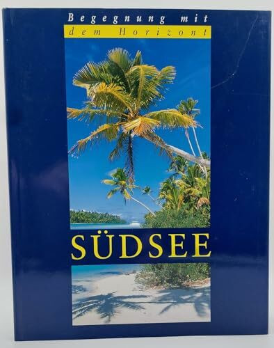 Südsee - Trauminseln im stillen Ozean (Begegnung mit dem Horizont)