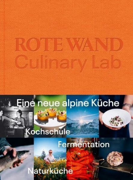 Rote Wand. Culinary Lab: Eine neue alpine Küche. Kochschule. Fermentation. Naturküche.
