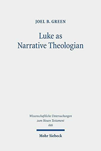 Luke as Narrative Theologian: Texts and Topics (Wissenschaftliche Untersuchungen zum Neuen Testament, Band 446)