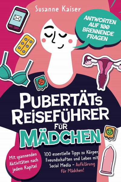 Pubertäts-Reiseführer für Mädchen - Antworten auf 100 brennende Fragen - Mit spannenden Aktivitäten nach jedem Kapitel - 100 essentielle Tipps zu ... Pubertätsreiseführer für Mädchen & Jungs)