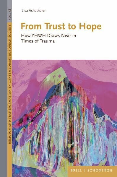 From Trust to Hope: How YHWH Draws Near in Times of Trauma (Religion and Transformation in Contemporary European Society)