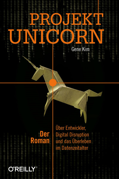 Projekt Unicorn: Der Roman. Über Entwickler, Digital Disruption und das Überleben im Datenzeitalter