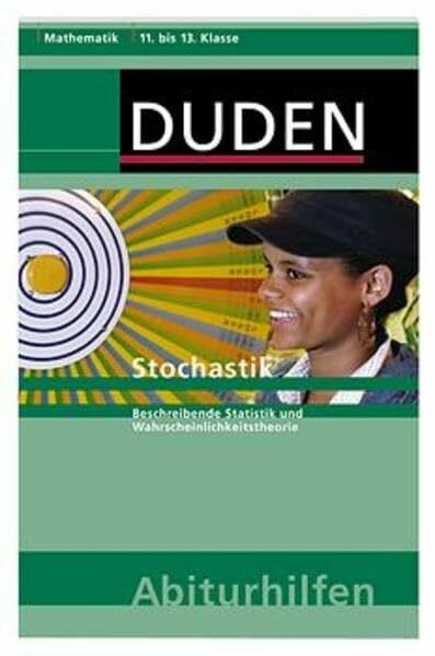 Stochastik: Beschreibende Statistik und Wahrscheinlichkeitstheorie. 11. bis 13. Klasse