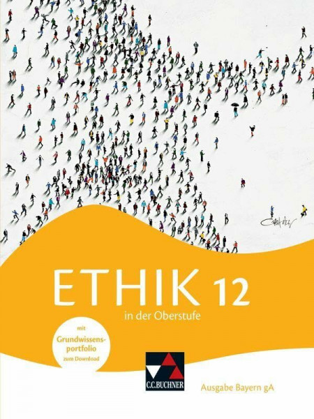 Ethik in der Oberstufe – Ausgabe Bayern / Ethik in der Oberstufe Bayern 12: Gymnasium Bayern (Ethik in der Oberstufe – Ausgabe Bayern: Gymnasium Bayern)