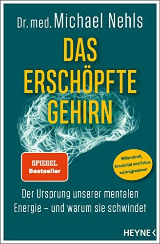 Das erschöpfte Gehirn: Der Ursprung unserer mentalen Energie – und warum sie schwindet - Willenskraft, Kreativität und Fokus zurückgewinnen - SPIEGEL-Bestseller