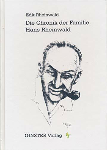 Die Chronik der Familie Hans Rheinwald : eine Familiengeschichte im 20. Jahrhundert und der Versuch, die Verstrickungen der Deutschen in diesem Jahrhundert zu beleuchten