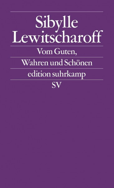 Vom Guten, Wahren und Schönen: Frankfurter und Zürcher Poetikvorlesungen (edition suhrkamp)