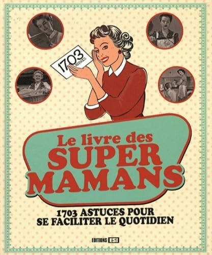 LIVRE DES SUPERS MAMANS 1703 ASTUCES POUR SE FACILITER...: 1703 astuces pour se faciliter le quotidien