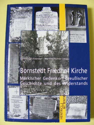 Bornstedt, Friedhof, Kirche: Märkischer Gedenkort preussischer Geschichte und des Widerstands: Märkischer Gedenkort preußischer Geschichte und des Widerstands