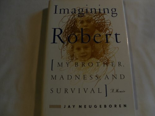 Imagining Robert: My Brother, Madness, and Survival : A Memoir