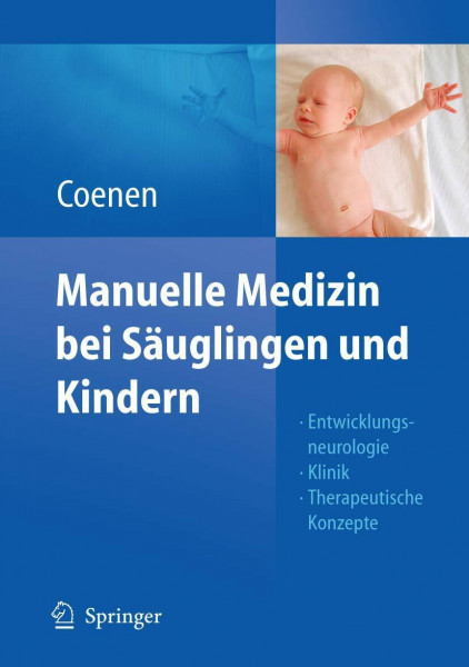 Manuelle Medizin bei Säuglingen und Kindern: Entwicklungsneurologie - Klinik - Therapeutische Konzepte