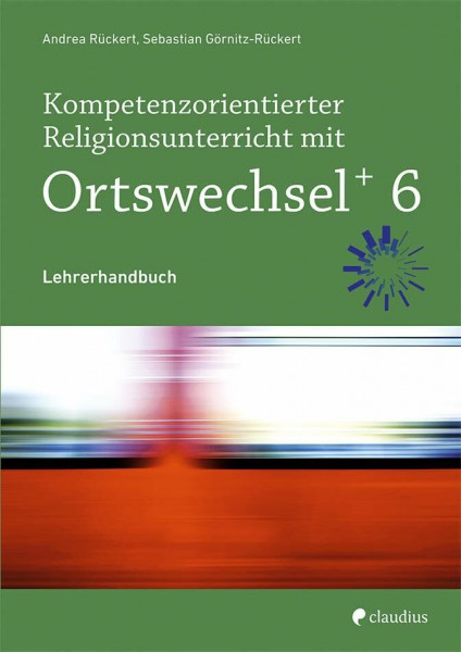 Kompetenzorientierter Religionsunterricht mit Ortswechsel PLUS 6: Lehrerhandbuch