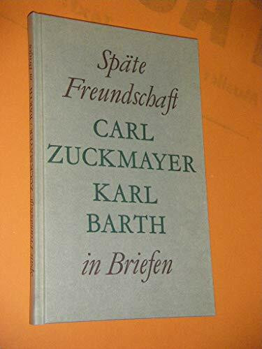 Späte Freundschaft in Briefen: Briefwechsel Carl Zuckmayer - Karl Barth