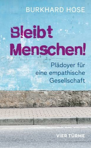 Bleibt Menschen!: Plädoyer für eine empathische Gesellschaft